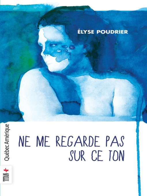 Title details for Ne me regarde pas sur ce ton by Élyse Poudrier - Available